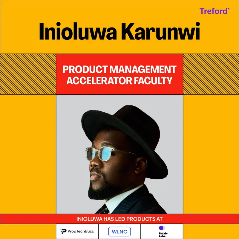 Treford announcement: Inioluwa Karunwi, Product Management Accelerator Faculty. Inioluwa has led products at PropTechBuzz, WLNC and Bojale Labs.